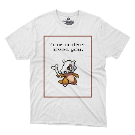 YOUR MOTHER LOVES YOU!